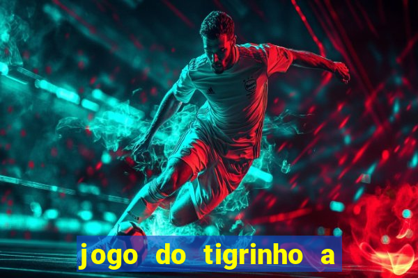 jogo do tigrinho a partir de r$ 1